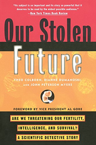Book Cover Our Stolen Future: Are We Threatening Our Fertility, Intelligence, and Survival?--A Scientific Detective Story