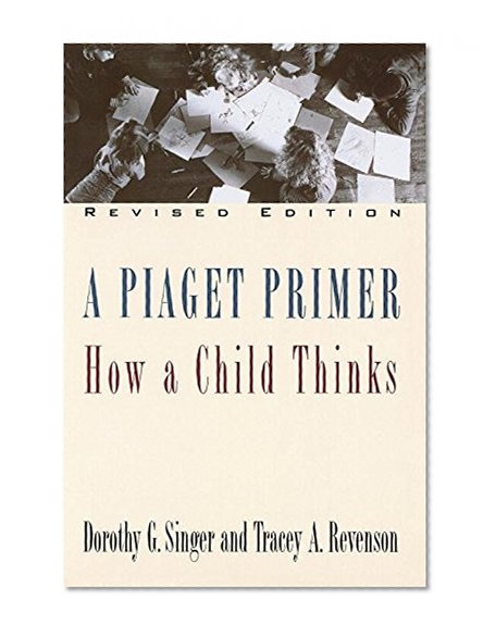 A Piaget Primer: How a Child Thinks; Revised Edition