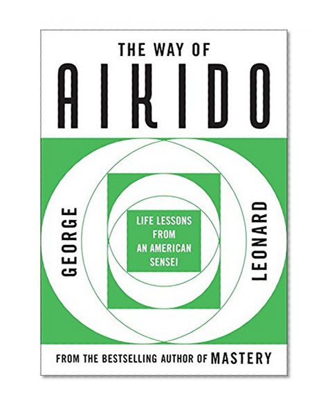 Book Cover The Way of Aikido: Life Lessons From An American Sensei