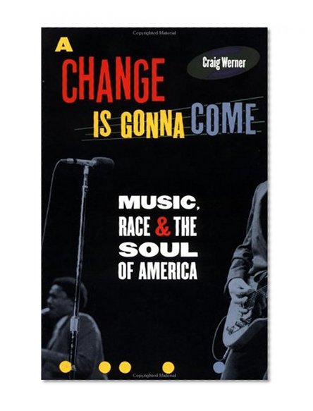 A Change Is Gonna Come: Music, Race, and the Soul of America