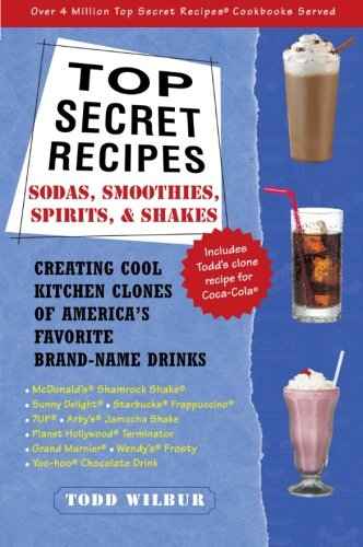 Book Cover Top Secret Recipes--Sodas, Smoothies, Spirits, & Shakes: Creating Cool Kitchen Clones of America's Favorite Brand-Name Drinks