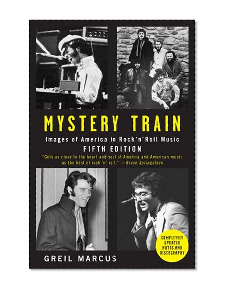 Mystery Train: Images of America in Rock 'n' Roll Music: Fifth Edition