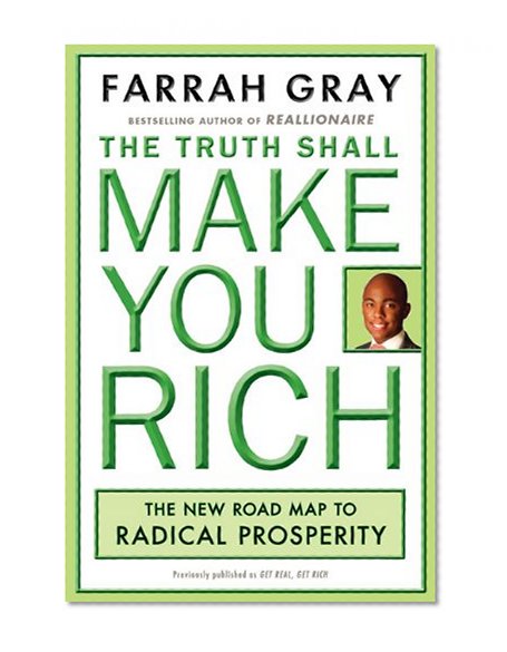 The Truth Shall Make You Rich: The New Road Map to Radical Prosperity