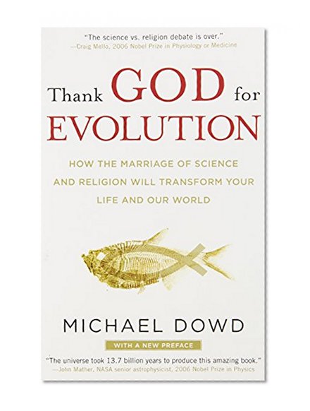 Thank God for Evolution: How the Marriage of Science and Religion Will Transform Your Life and Our World
