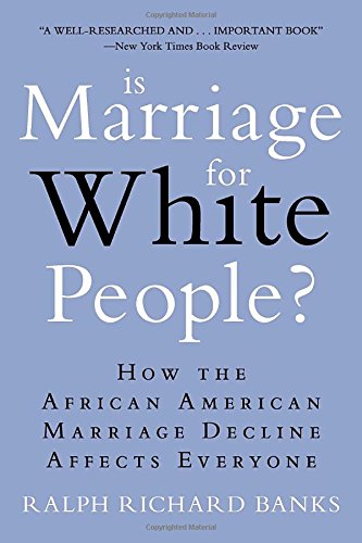 Is Marriage for White People?: How the African American Marriage Decline Affects Everyone