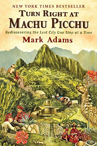 Book Cover Turn Right at Machu Picchu: Rediscovering the Lost City One Step at a Time