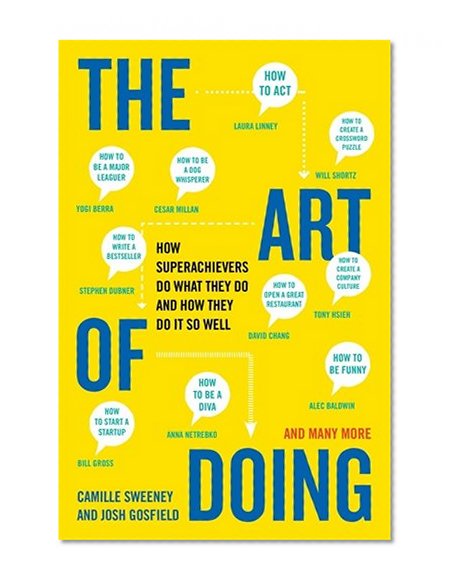 The Art of Doing: How Superachievers Do What They Do and How They Do It So Well