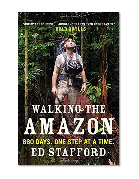 Walking the Amazon: 860 Days. One Step at a Time.