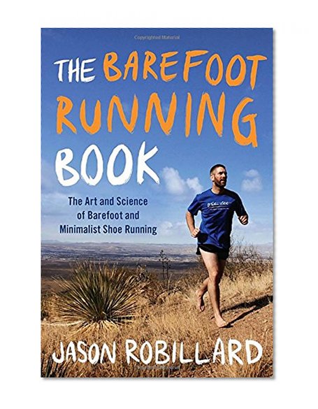 The Barefoot Running Book: The Art and Science of Barefoot and Minimalist Shoe Running
