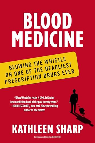 Blood Medicine: Blowing the Whistle on One of the Deadliest Prescription Drugs Ever