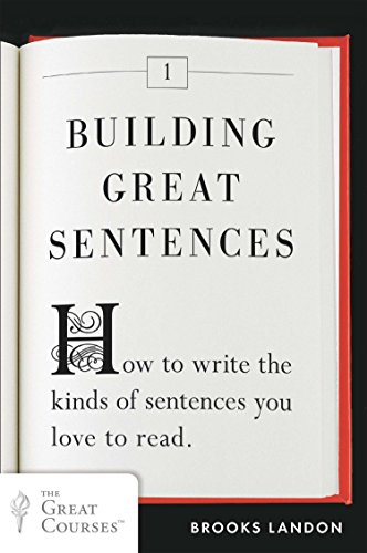 Book Cover Building Great Sentences: How to Write the Kinds of Sentences You Love to Read (Great Courses)