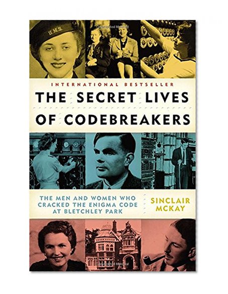 Book Cover The Secret Lives of Codebreakers: The Men and Women Who Cracked the Enigma Code at Bletchley Park