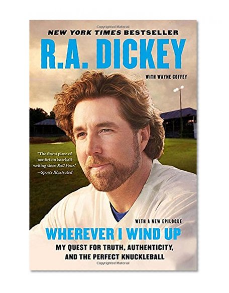 Wherever I Wind Up: My Quest for Truth, Authenticity, and the Perfect Knuckleball