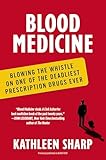 Blood Medicine: Blowing the Whistle on One of the Deadliest Prescription Drugs Ever