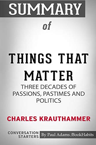 Book Cover Summary of Things That Matter by Charles Krauthammer: Conversation Starters