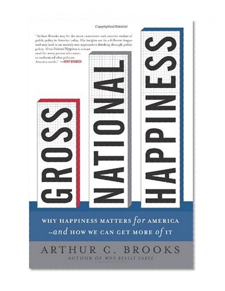 Book Cover Gross National Happiness: Why Happiness Matters for America--and How We Can Get More of It