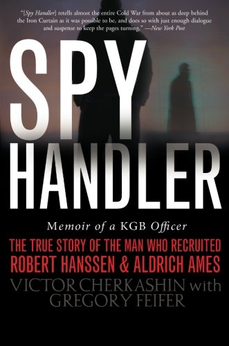 Book Cover Spy Handler: Memoir of a KGB Officer - The True Story of the Man Who Recruited Robert Hanssen and Aldrich Ames