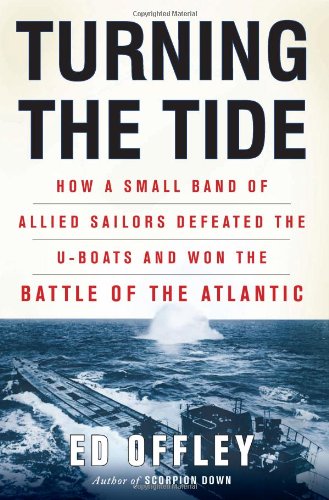 Book Cover Turning the Tide: How a Small Band of Allied Sailors Defeated the U-boats and Won the Battle of the Atlantic