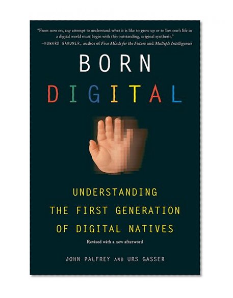 Born Digital: Understanding the First Generation of Digital Natives