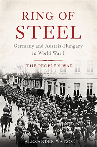 Book Cover Ring of Steel: Germany and Austria-Hungary in World War I