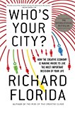 Who's Your City?: How the Creative Economy Is Making Where to Live the Most Important Decision of Your Life