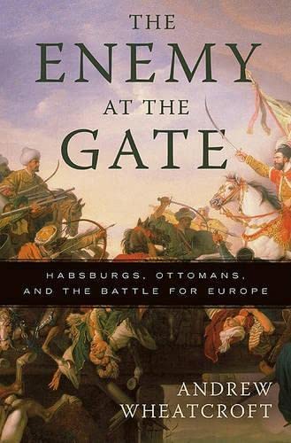 Book Cover The Enemy at the Gate: Habsburgs, Ottomans, and the Battle for Europe
