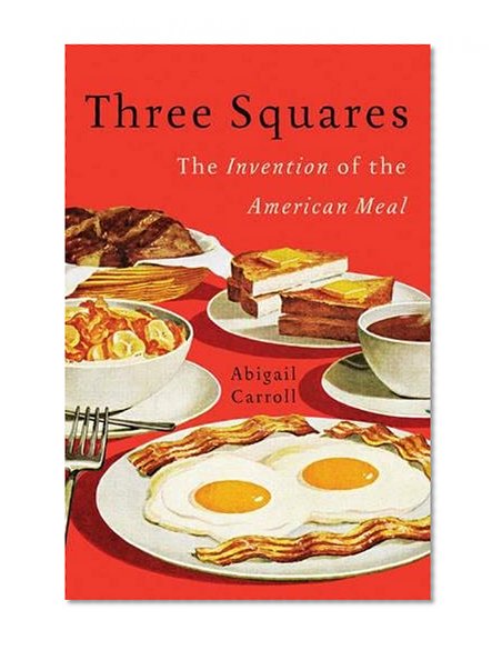 Book Cover Three Squares: The Invention of the American Meal