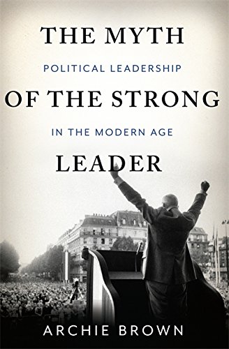 Book Cover The Myth of the Strong Leader: Political Leadership in the Modern Age