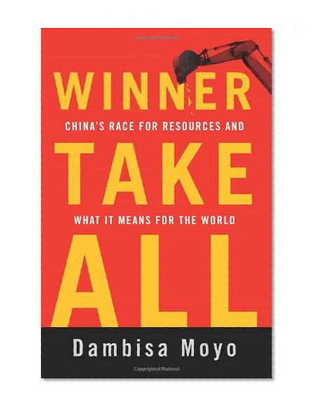 Book Cover Winner Take All: China's Race for Resources and What It Means for the World