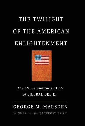 Book Cover The Twilight of the American Enlightenment: The 1950s and the Crisis of Liberal Belief