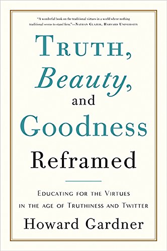 Book Cover Truth, Beauty, and Goodness Reframed: Educating for the Virtues in the Age of Truthiness and Twitter
