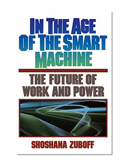 Book Cover In The Age Of The Smart Machine: The Future Of Work And Power