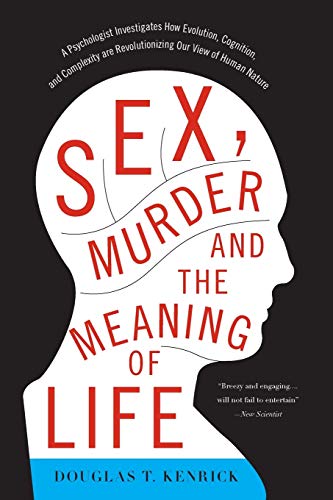 Book Cover Sex, Murder, and the Meaning of Life: A Psychologist Investigates How Evolution, Cognition, and Complexity are Revolutionizing Our View of Human Nature