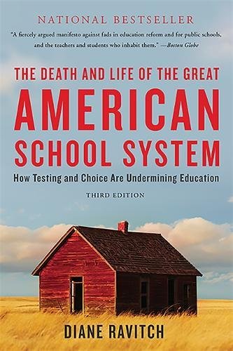Book Cover The Death and Life of the Great American School System: How Testing and Choice Are Undermining Education