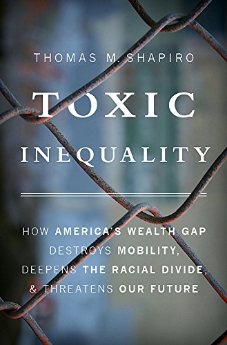 Book Cover Toxic Inequality: How America's Wealth Gap Destroys Mobility, Deepens the Racial Divide, and Threatens Our Future