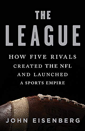 Book Cover The League: How Five Rivals Created the NFL and Launched a Sports Empire