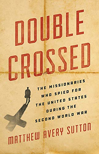 Book Cover Double Crossed: The Missionaries Who Spied for the United States During the Second World War