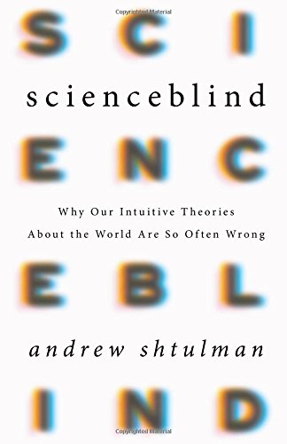 Book Cover Scienceblind: Why Our Intuitive Theories About the World Are So Often Wrong