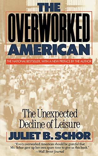 Book Cover The Overworked American: The Unexpected Decline Of Leisure
