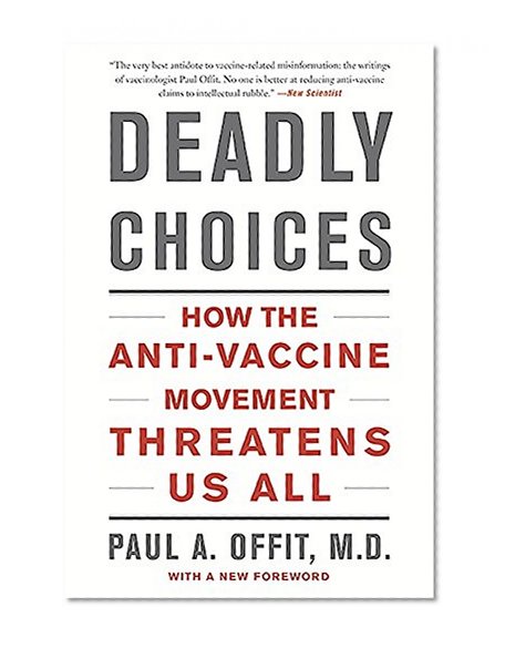 Book Cover Deadly Choices: How the Anti-Vaccine Movement Threatens Us All