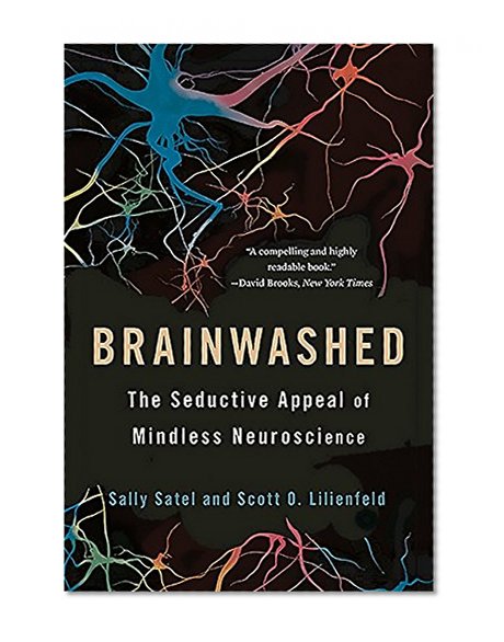 Book Cover Brainwashed: The Seductive Appeal of Mindless Neuroscience