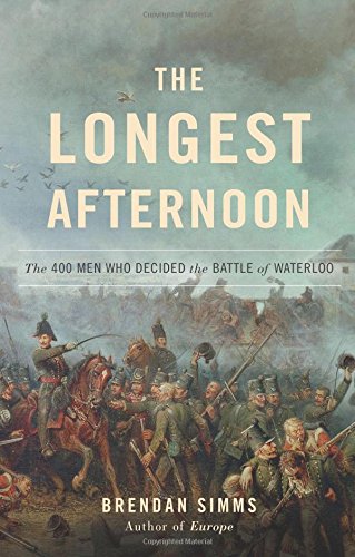 Book Cover The Longest Afternoon: The 400 Men Who Decided the Battle of Waterloo