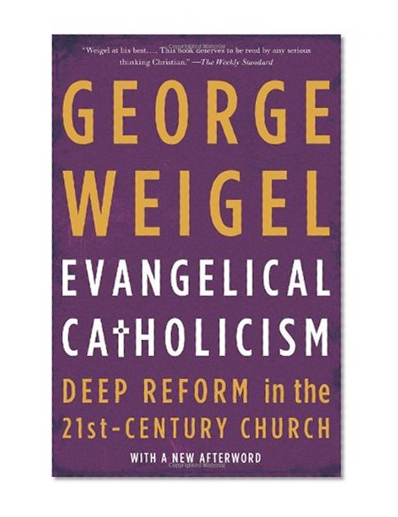 Evangelical Catholicism: Deep Reform in the 21st-Century Church