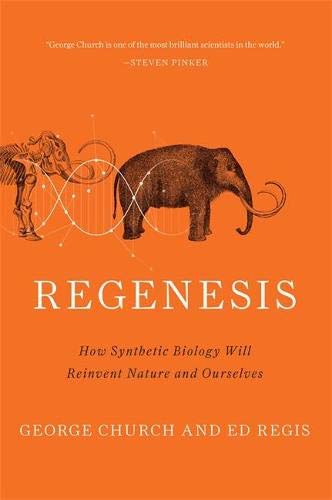 Book Cover Regenesis: How Synthetic Biology Will Reinvent Nature and Ourselves