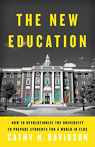 Book Cover The New Education: How to Revolutionize the University to Prepare Students for a World In Flux