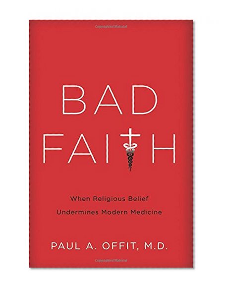 Book Cover Bad Faith: When Religious Belief Undermines Modern Medicine