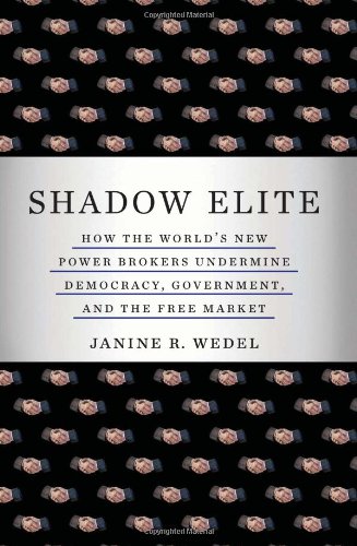 Book Cover Shadow Elite: How the World's New Power Brokers Undermine Democracy, Government, and the Free Market
