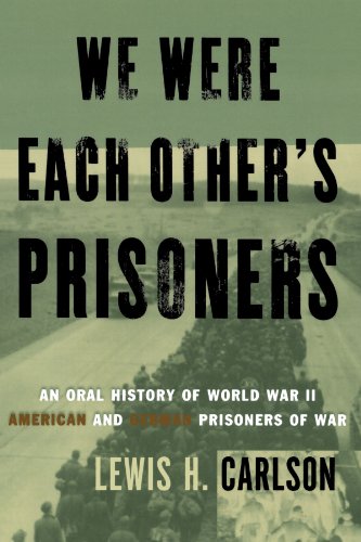 We Were Each Other's Prisoners: An Oral History Of World War II American And German Prisoners Of War
