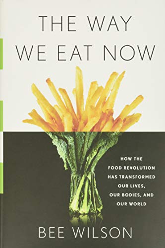 Book Cover The Way We Eat Now: How the Food Revolution Has Transformed Our Lives, Our Bodies, and Our World