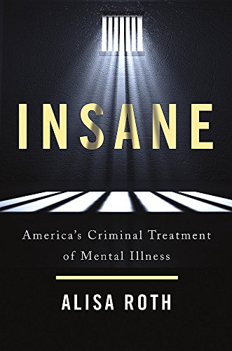 Book Cover Insane: America's Criminal Treatment of Mental Illness